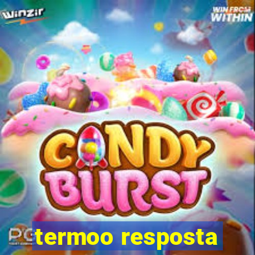 termoo resposta